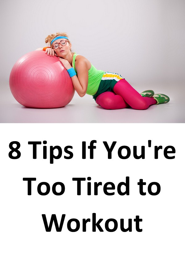 8 Tips If You're Too Tired For The Gym